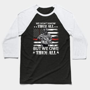 We Don't Know Them All But We Owe Them All Veterans Day Baseball T-Shirt